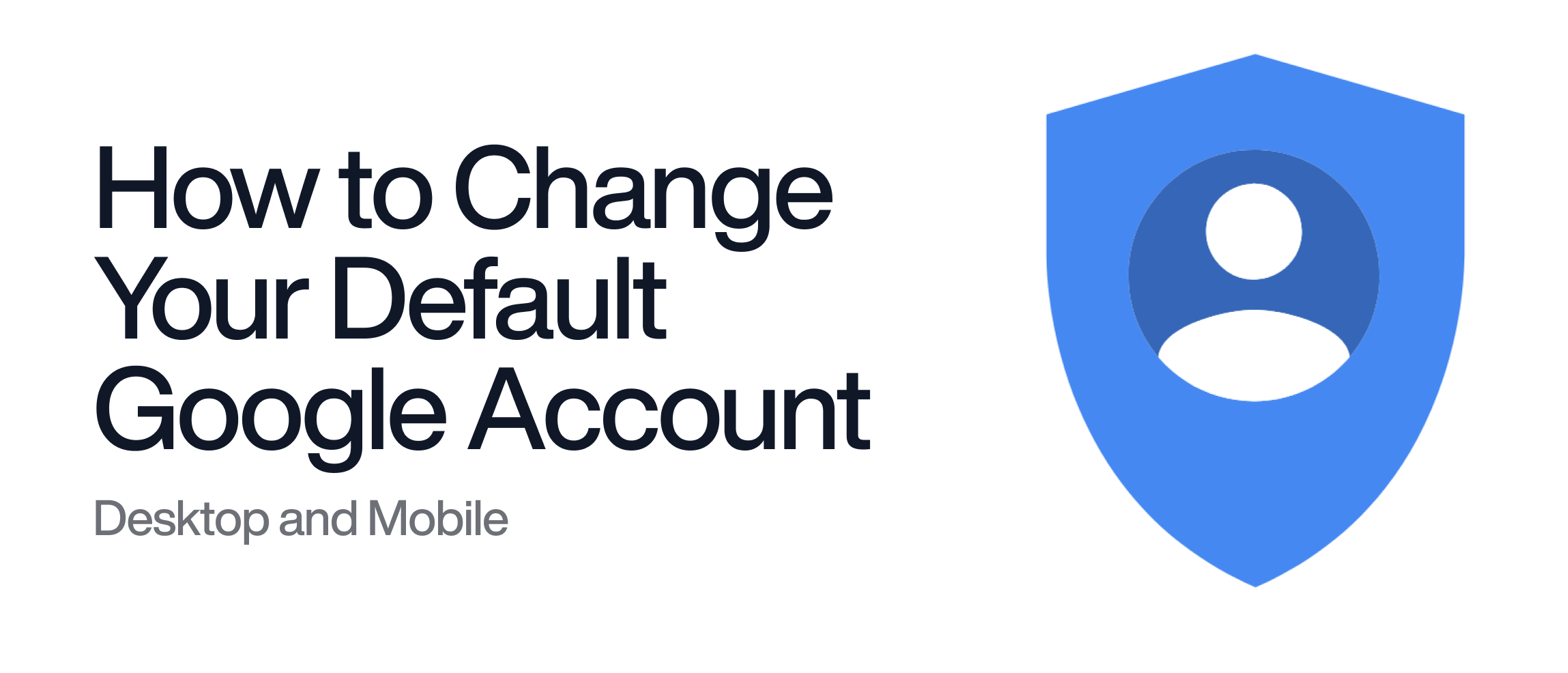How to Change Your Default Google Account on Desktop and Mobile